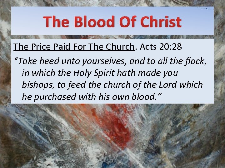 The Blood Of Christ The Price Paid For The Church. Acts 20: 28 “Take