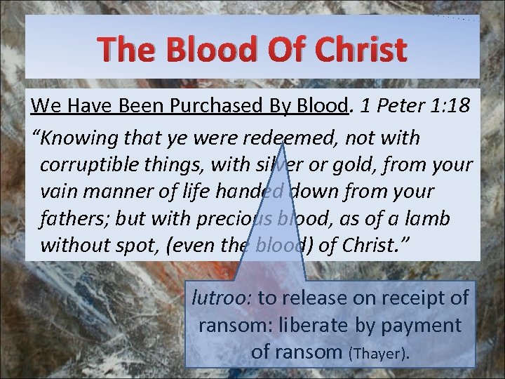 The Blood Of Christ We Have Been Purchased By Blood. 1 Peter 1: 18