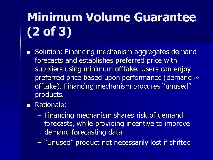 Minimum Volume Guarantee (2 of 3) n n Solution: Financing mechanism aggregates demand forecasts