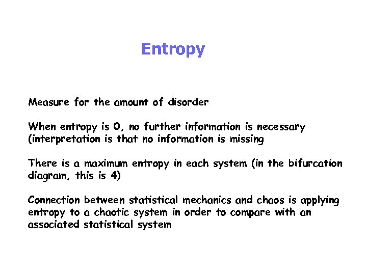 Entropy Measure for the amount of disorder When entropy is 0, no further information