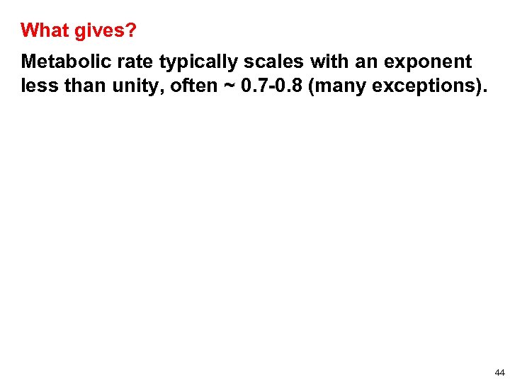 What gives? Metabolic rate typically scales with an exponent less than unity, often ~