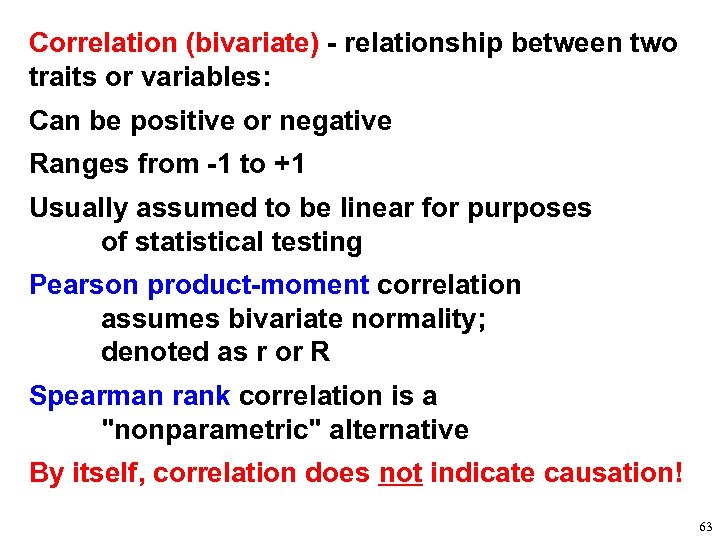 Correlation (bivariate) - relationship between two traits or variables: Can be positive or negative