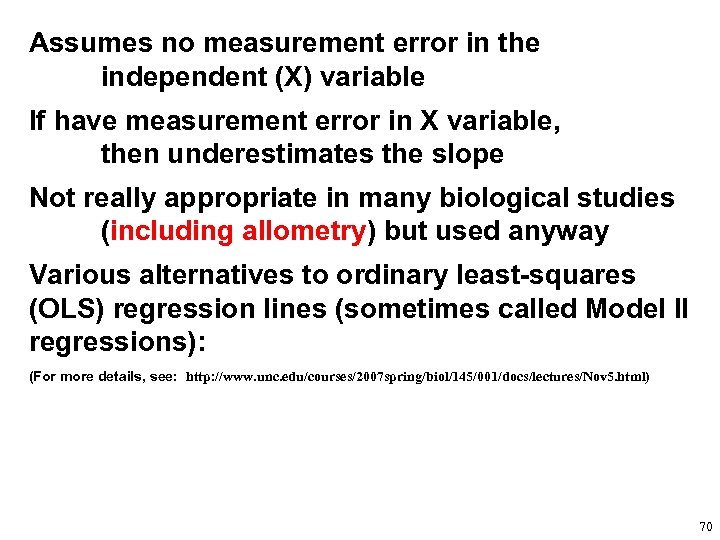 Assumes no measurement error in the independent (X) variable If have measurement error in