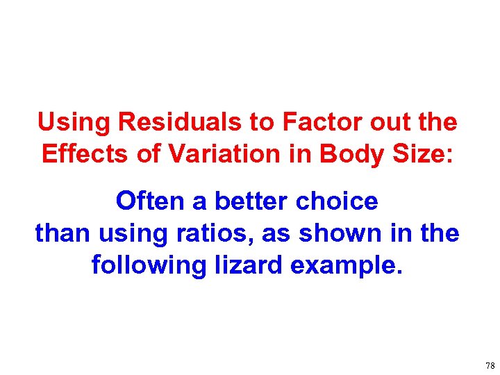 Using Residuals to Factor out the Effects of Variation in Body Size: Often a