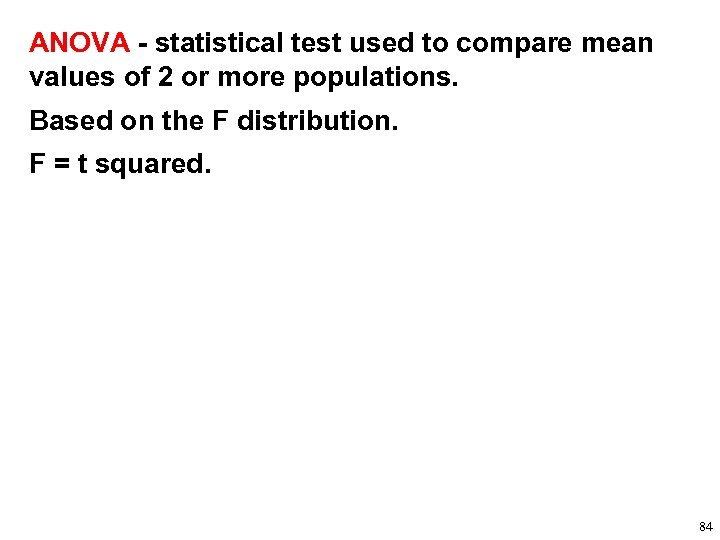 ANOVA - statistical test used to compare mean values of 2 or more populations.