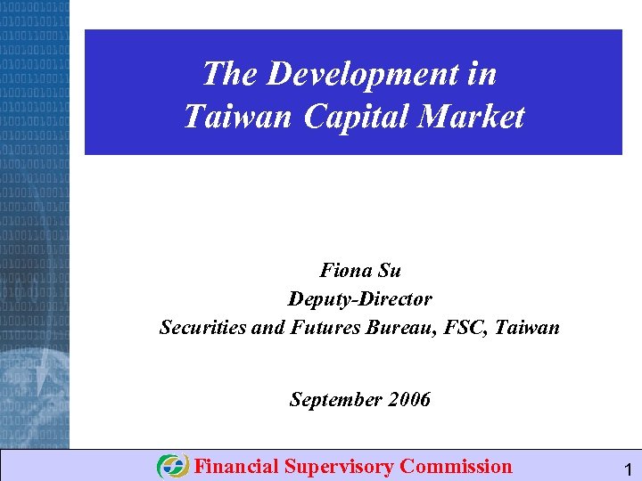 The Development in Taiwan Capital Market Fiona Su Deputy-Director Securities and Futures Bureau, FSC,