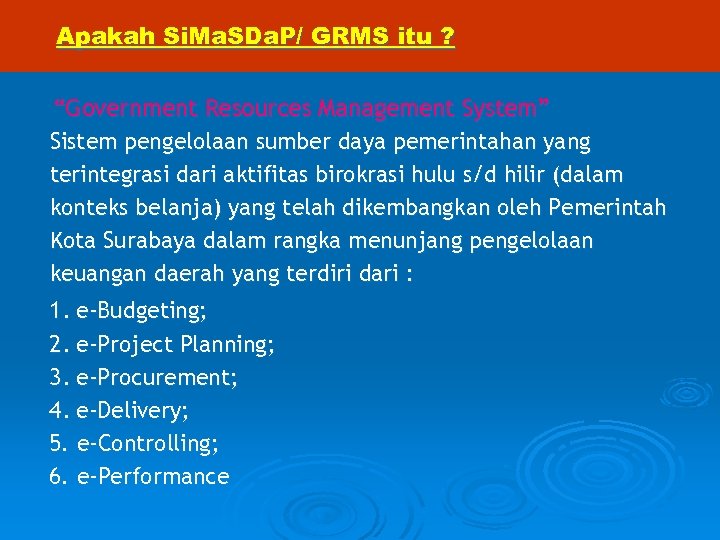 Apakah Si. Ma. SDa. P/ GRMS itu ? “Government Resources Management System” Sistem pengelolaan