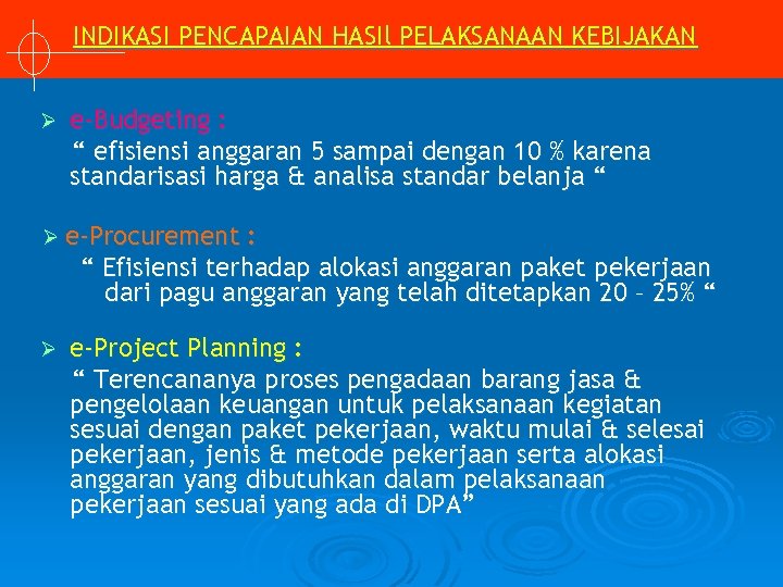 INDIKASI PENCAPAIAN HASIl PELAKSANAAN KEBIJAKAN Ø e-Budgeting : “ efisiensi anggaran 5 sampai dengan