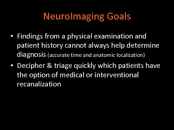 Neuro. Imaging Goals • Findings from a physical examination and patient history cannot always