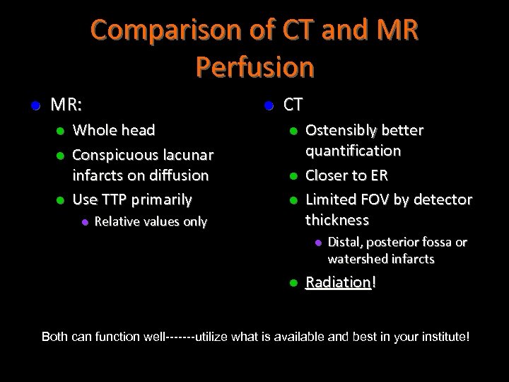Comparison of CT and MR Perfusion l MR: l l Whole head Conspicuous lacunar