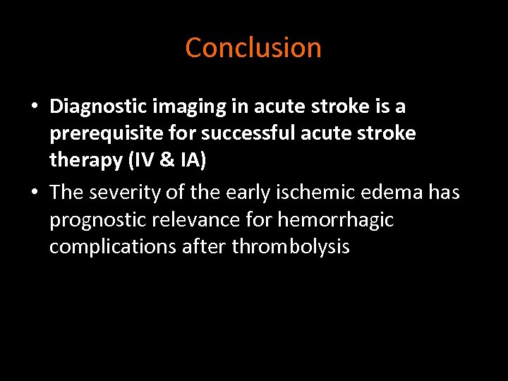 Conclusion • Diagnostic imaging in acute stroke is a prerequisite for successful acute stroke