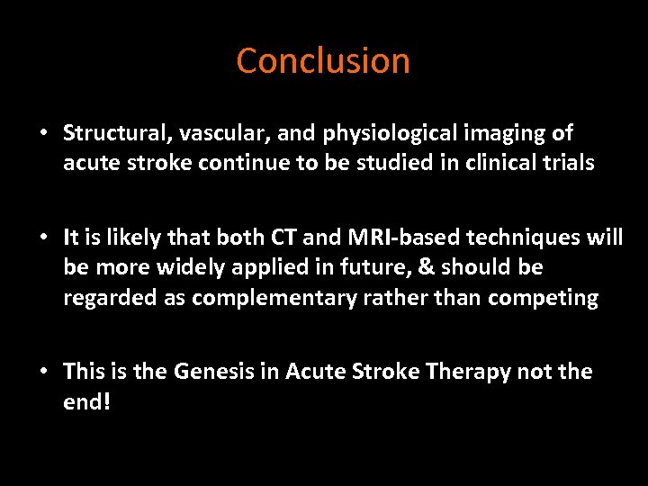 Conclusion • Structural, vascular, and physiological imaging of acute stroke continue to be studied