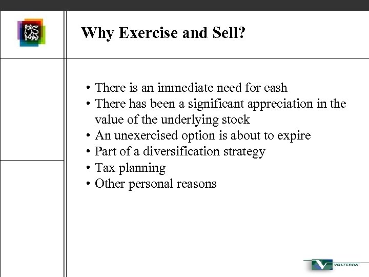 Why Exercise and Sell? • There is an immediate need for cash • There