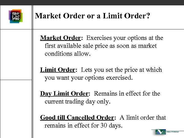 Market Order or a Limit Order? Market Order: Exercises your options at the first