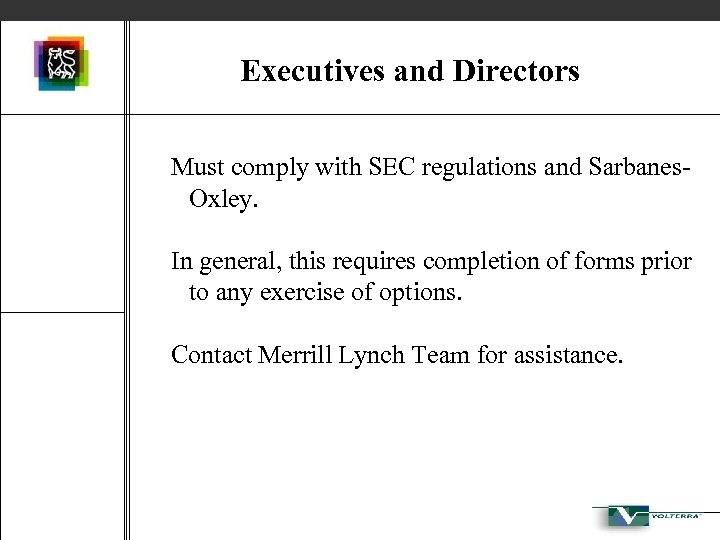 Executives and Directors Must comply with SEC regulations and Sarbanes. Oxley. In general, this