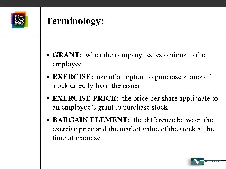 Terminology: • GRANT: when the company issues options to the employee • EXERCISE: use