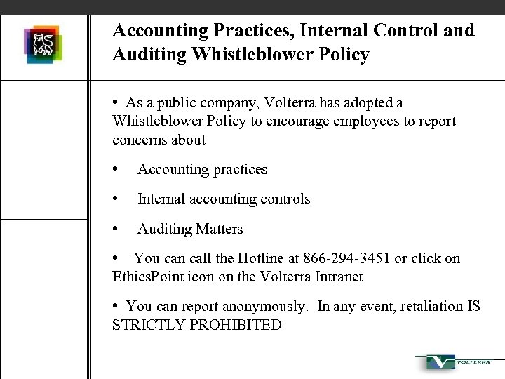 Accounting Practices, Internal Control and Auditing Whistleblower Policy • As a public company, Volterra