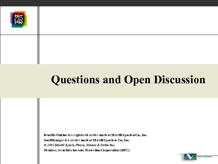 Questions and Open Discussion Benefits On. Line is a registered service mark of Merrill