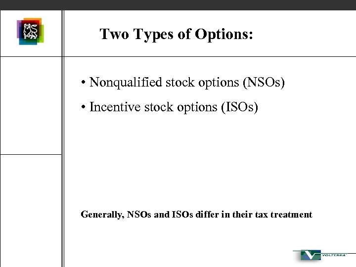 Two Types of Options: • Nonqualified stock options (NSOs) • Incentive stock options (ISOs)