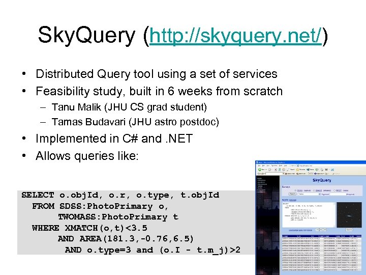 Sky. Query (http: //skyquery. net/) • Distributed Query tool using a set of services