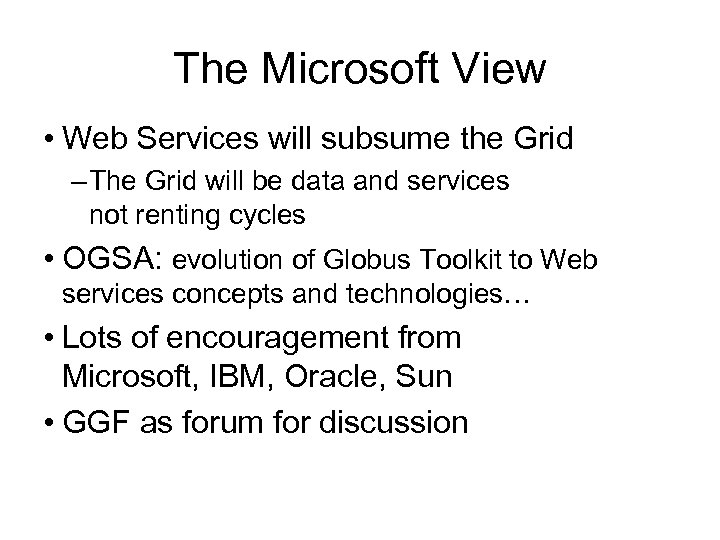 The Microsoft View • Web Services will subsume the Grid – The Grid will