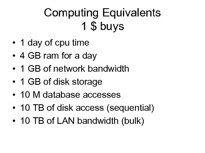 Computing Equivalents 1 $ buys • • 1 day of cpu time 4 GB