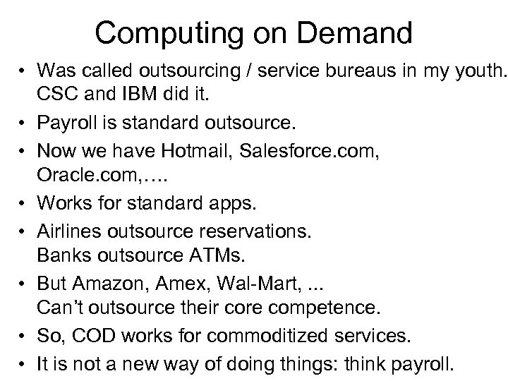 Computing on Demand • Was called outsourcing / service bureaus in my youth. CSC