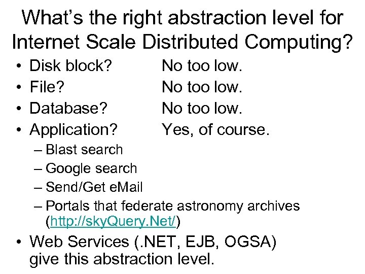 What’s the right abstraction level for Internet Scale Distributed Computing? • • Disk block?