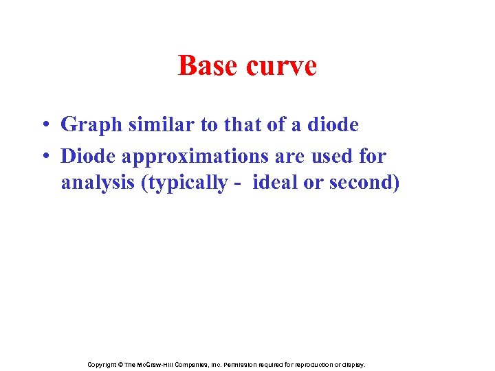 Base curve • Graph similar to that of a diode • Diode approximations are