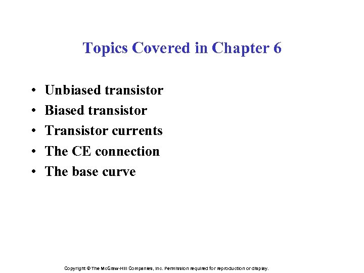 Topics Covered in Chapter 6 • • • Unbiased transistor Biased transistor Transistor currents
