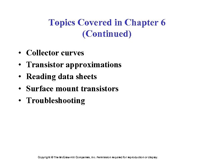 Topics Covered in Chapter 6 (Continued) • • • Collector curves Transistor approximations Reading
