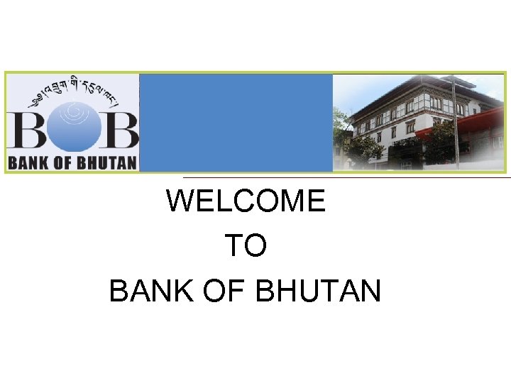 WELCOME TO BANK OF BHUTAN 