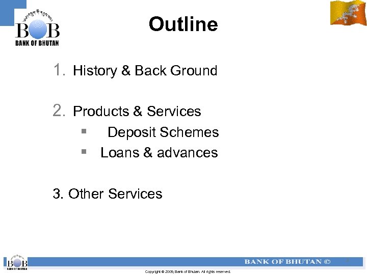 Outline 1. History & Back Ground 2. Products & Services § Deposit Schemes §