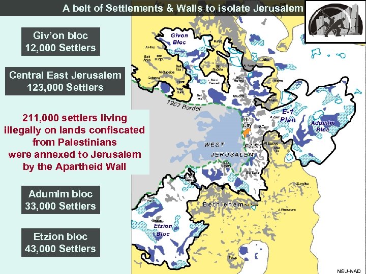 A belt of Settlements & Walls to isolate Jerusalem Giv’on bloc 12, 000 Settlers