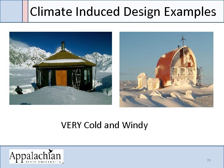 Climate Induced Design Examples VERY Cold and Windy 29 