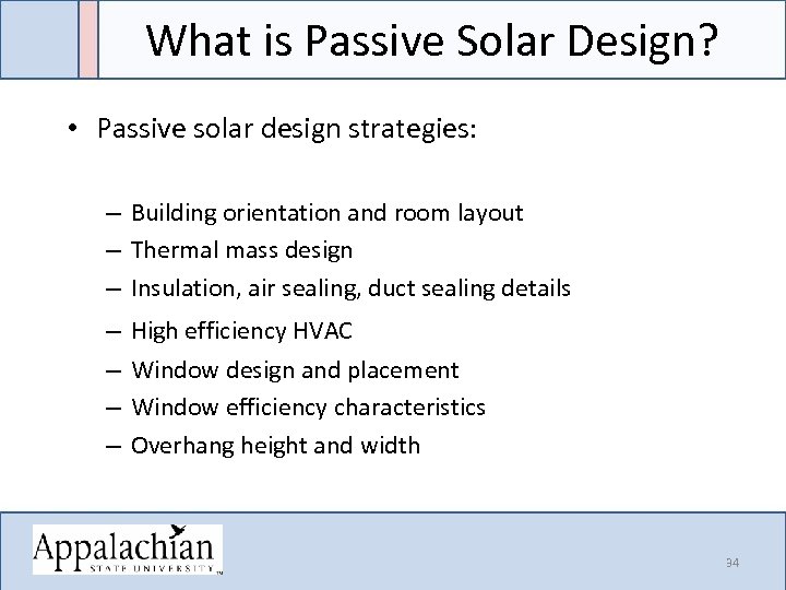 What is Passive Solar Design? • Passive solar design strategies: – Building orientation and