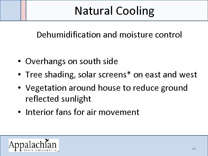 Natural Cooling Dehumidification and moisture control • Overhangs on south side • Tree shading,