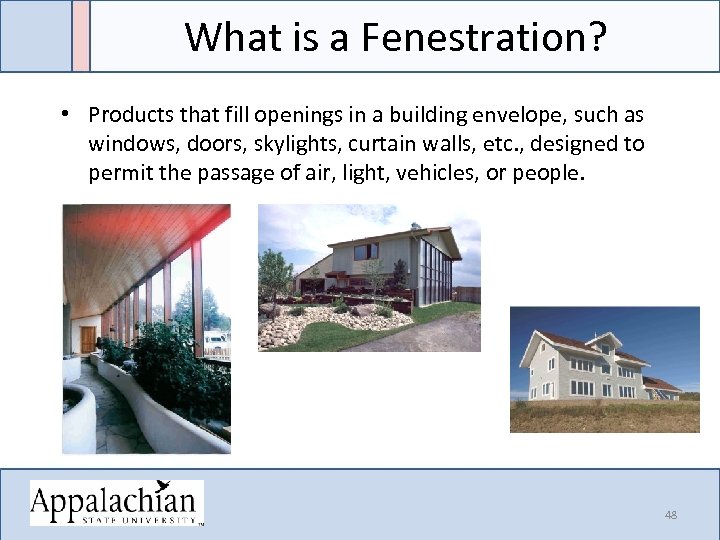 What is a Fenestration? • Products that fill openings in a building envelope, such