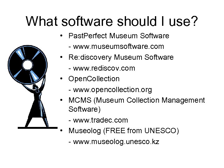 What software should I use? • Past. Perfect Museum Software - www. museumsoftware. com