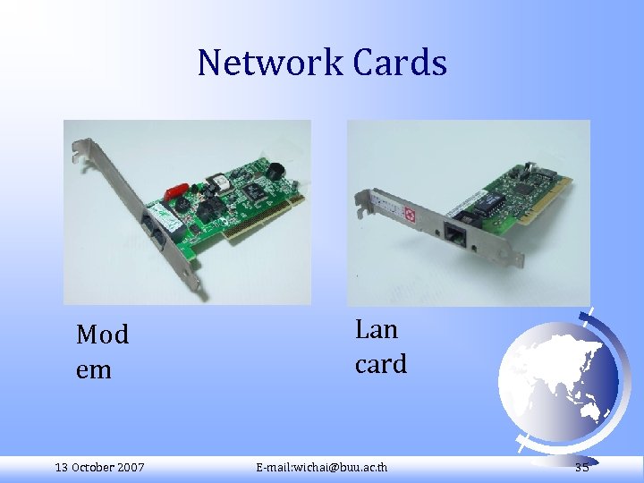 Network Cards Mod em 13 October 2007 Lan card E-mail: wichai@buu. ac. th 35