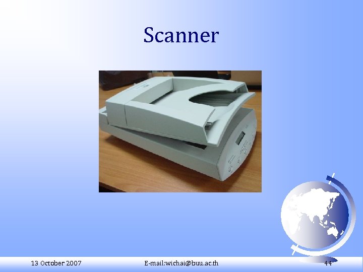 Scanner 13 October 2007 E-mail: wichai@buu. ac. th 44 