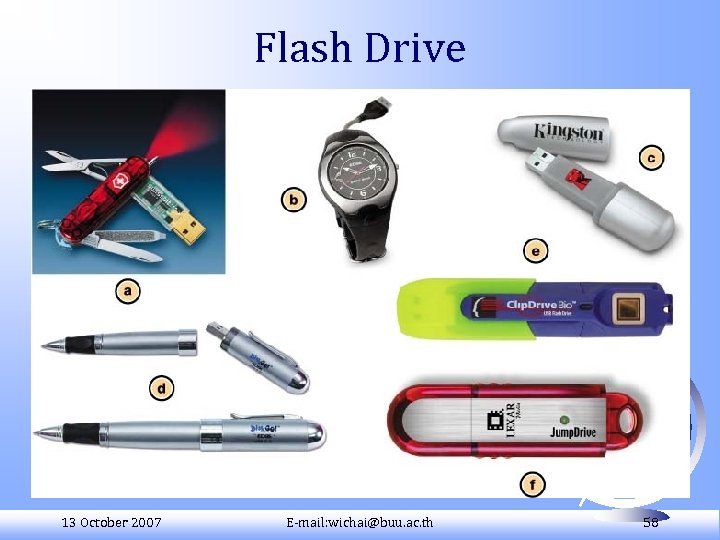 Flash Drive 13 October 2007 E-mail: wichai@buu. ac. th 58 