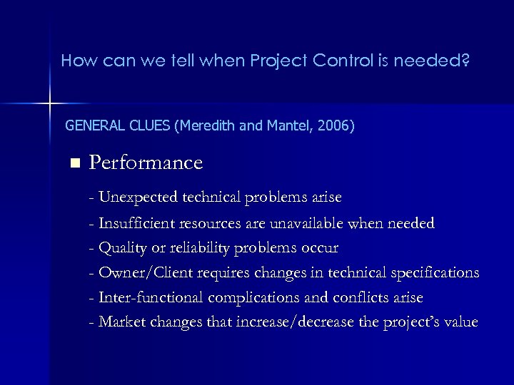 How can we tell when Project Control is needed? GENERAL CLUES (Meredith and Mantel,