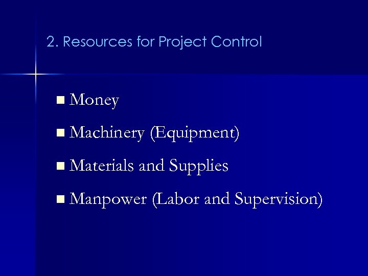 2. Resources for Project Control n Money n Machinery (Equipment) n Materials and Supplies