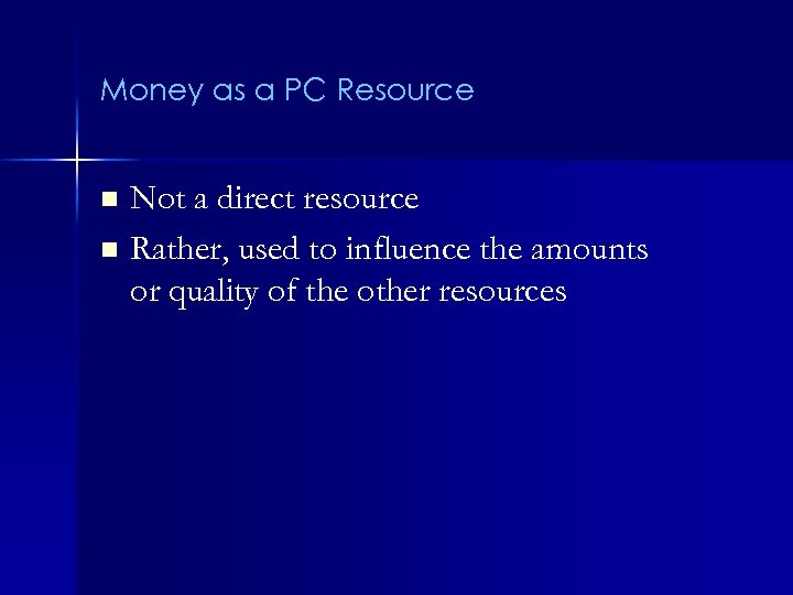 Money as a PC Resource Not a direct resource n Rather, used to influence