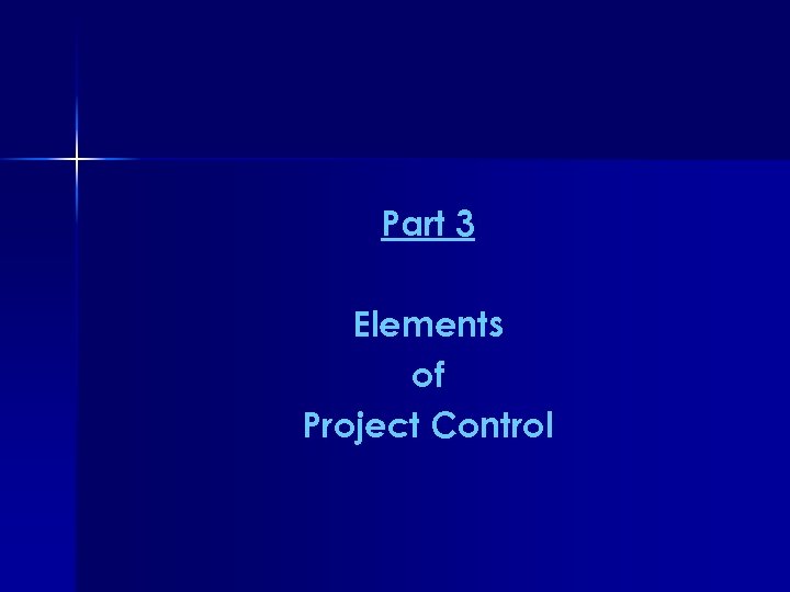 Part 3 Elements of Project Control 