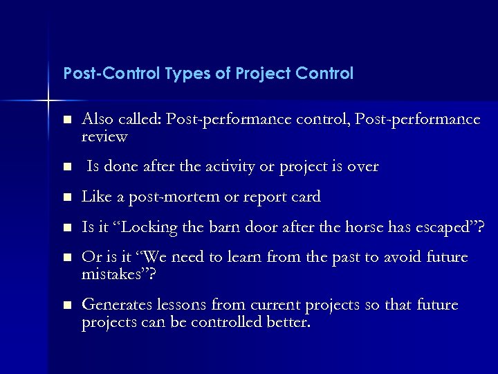 Post-Control Types of Project Control n n Also called: Post-performance control, Post-performance review Is