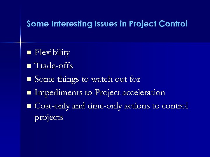 Some Interesting Issues in Project Control Flexibility n Trade-offs n Some things to watch
