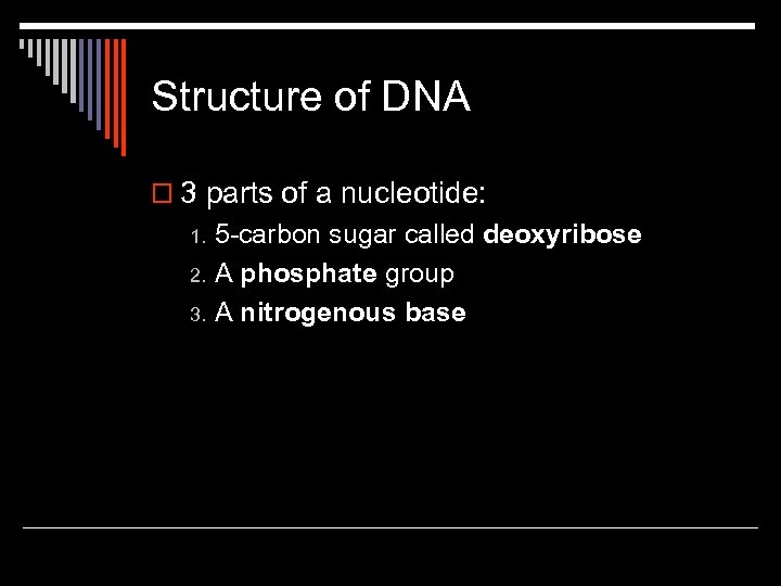 Structure of DNA o 3 parts of a nucleotide: 1. 2. 3. 5 -carbon