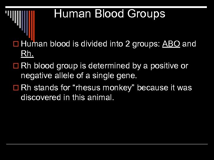 Human Blood Groups o Human blood is divided into 2 groups: ABO and Rh.